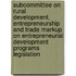 Subcommittee on Rural Development, Entrepreneurship and Trade Markup on Entrepreneurial Development Programs Legislation