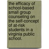 The Efficacy Of School-Based Small Group Counseling On The Self-Concept Of At-Risk Students In A Virginia Public School. by Vonda J. Thweatt