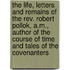 The Life, Letters And Remains Of The Rev. Robert Pollok, A.m., Author Of The Course Of Time And Tales Of The Covenanters