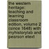 The Western Heritage: Teaching And Learning Classroom Edition, Volume 2 (Since 1648) With Myhistorylab And Pearson Etext