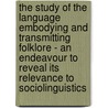 The study of the language embodying and transmitting folklore - an endeavour to reveal its relevance to sociolinguistics door M. Maniruzzaman