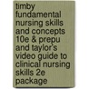 Timby Fundamental Nursing Skills and Concepts 10e & Prepu and Taylor's Video Guide to Clinical Nursing Skills 2e Package door Wilkins