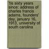 'Tis Sixty Years Since: Address of Charles Francis Adams, Founders' Day, January 16, 1913, University of South Carolina by Charles Francis Adams