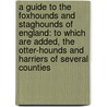 A Guide to the Foxhounds and Staghounds of England: To Which Are Added, the Otter-Hounds and Harriers of Several Counties door Glert Glert