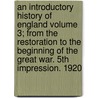 An Introductory History of England Volume 3; From the Restoration to the Beginning of the Great War. 5th Impression. 1920 door Charles Robert Leslie Fletcher