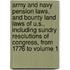 Army and Navy Pension Laws, and Bounty Land Laws of U.S., Including Sundry Resolutions of Congress, from 1776 to Volume 1