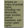 Articles On Critics Of Animal Rights, Including: Ren Descartes, Roger Scruton, Steinar Bastesen, Carl Cohen, Plant Rights by Hephaestus Books