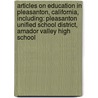 Articles On Education In Pleasanton, California, Including: Pleasanton Unified School District, Amador Valley High School by Hephaestus Books