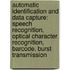 Automatic Identification And Data Capture: Speech Recognition, Optical Character Recognition, Barcode, Burst Transmission