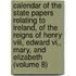 Calendar Of The State Papers Relating To Ireland, Of The Reigns Of Henry Viii, Edward Vi., Mary, And Elizabeth (Volume 8)
