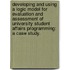 Developing And Using A Logic Model For Evaluation And Assessment Of University Student Affairs Programming: A Case Study.