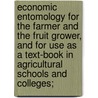 Economic Entomology for the Farmer and the Fruit Grower, and for Use as a Text-Book in Agricultural Schools and Colleges; by John Bernhard Smith
