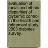 Evaluation Of Racial And Ethnic Disparities Of Glycemic Control In The Health And Retirement Study. 2003 Diabetes Survey. door Norma De Anda Nguyen