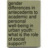 Gender Differences In Antecedents To Academic And Personal Well-Being In Urban Youth: What Is The Role Of Social Support? door Erin Elizabeth Caskey