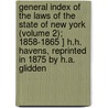 General Index Of The Laws Of The State Of New York (Volume 2); 1858-1865 ] H.H. Havens, Reprinted In 1875 By H.A. Glidden door Henry H. Havens