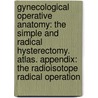 Gynecological Operative Anatomy: The Simple and Radical Hysterectomy. Atlas. Appendix: The Radioisotope Radical Operation by Eduard Gitsch