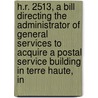 H.R. 2513, a Bill Directing the Administrator of General Services to Acquire a Postal Service Building in Terre Haute, in by United States Congressional House