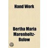Hand Work & Head Work; Their Relation to One Another, and the Reform of Education, According to the Principles of Froebel door Bertha Maria Marenholtz-Buelow