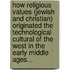 How Religious Values (Jewish And Christian) Originated The Technological Cultural Of The West In The Early Middle Ages...