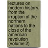 Lectures on Modern History, from the Irruption of the Northern Nations to the Close of the American Revolution (Volume 2) door William Smyth