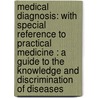Medical Diagnosis: with Special Reference to Practical Medicine : a Guide to the Knowledge and Discrimination of Diseases door Jacob Mendes Da Costa