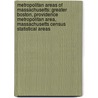 Metropolitan Areas Of Massachusetts: Greater Boston, Providence Metropolitan Area, Massachusetts Census Statistical Areas door Books Llc