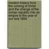 Modern History From the Coming of Christ and the Change of the Roman Republic Into an Empire to the Year of Our Lord 1854 by Peter Fredet