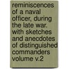 Reminiscences of a Naval Officer, During the Late War. with Sketches and Anecdotes of Distinguished Commanders Volume V.2 by Crawford Abraham 1788-1869