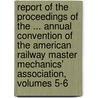Report of the Proceedings of the ... Annual Convention of the American Railway Master Mechanics' Association, Volumes 5-6 door American Railwa