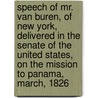 Speech of Mr. Van Buren, of New York, Delivered in the Senate of the United States, on the Mission to Panama, March, 1826 door Martin Van Buren