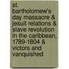 St. Bartholomew's Day Massacre & Jesuit Relations & Slave Revolution In The Caribbean, 1789-1804 & Victors And Vanquished by Barbara B. Diefendorf