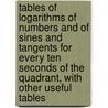 Tables of Logarithms of Numbers and of Sines and Tangents for Every Ten Seconds of the Quadrant, with Other Useful Tables door Lld Elias Loomis