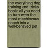 The Everything Dog Training And Tricks Book: All You Need To Turn Even The Most Mischievous Pooch Into A Well-Behaved Pet door Gerilyn J. Bielakiewicz
