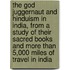 The God Juggernaut and Hinduism in India, from a Study of Their Sacred Books and More Than 5,000 Miles of Travel in India