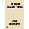 The Great Galeoto; Folly or Saintliness Two Plays Done from the Verse of Jos Echegaray Into English Prose by Hannah Lynch door Jose Echegaray