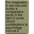 The Imagination in Spinoza and Hume; A Comparative Study in the Light of Some Recent Contributions to Psychology Volume 2