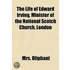 The Life of Edward Irving, Minister of the National Scotch Church, London; Illustrated by His Journals and Correspondence