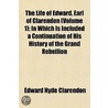 The Life of Edward, Earl of Clarendon; In Which Is Included a Continuation of His History of the Grand Rebellion Volume 1 door Edward Hyde of Clarendon