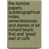 The Lismore Papers, Autobiographical Notes, Remembrances and Diaries of Sir Richard Boyle, First and 'Great' Earl of Cork by Alexander Balloch Grossart