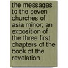 The Messages To The Seven Churches Of Asia Minor; An Exposition Of The Three First Chapters Of The Book Of The Revelation by Andrew Tait