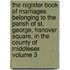 The Register Book of Marriages Belonging to the Parish of St. George, Hanover Square, in the County of Middlesex Volume 3