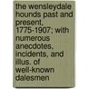 The Wensleydale Hounds Past and Present, 1775-1907; With Numerous Anecdotes, Incidents, and Illus. of Well-Known Dalesmen by F. Chapman
