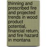Thinning and Prescribed Fire and Projected Trends in Wood Product Potential, Financial Return, and Fire Hazard in Montana by United States Government
