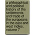 a Philosophical and Political History of the Settlements and Trade of the Europeans in the East and West Indies, Volume 7