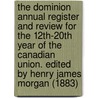 the Dominion Annual Register and Review for the 12Th-20th Year of the Canadian Union. Edited by Henry James Morgan (1883) by Chris Morgan