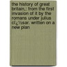 the History of Great Britain,: from the First Invasion of It by the Romans Under Julius Cï¿½Sar. Written on a New Plan door Robert Henry