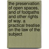 the Preservation of Open Spaces, and of Footpaths and Other Rights of Way. a Practical Treatise on the Law of the Subject by Sir Robert Hunter