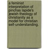 A Feminist Interpretation Of Pinchas Lapide's Jewish Theology Of Christianity As A Model For Christian Self-Understanding. door Joy Elizabeth Galarneau