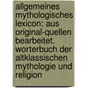 Allgemeines Mythologisches Lexicon: Aus Original-Quellen Bearbeitet. Worterbuch Der Altklassischen Mythologie Und Religion door Friedrich Majer