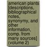 American Plants [Descriptions, Bibliographical Notes, Synonymy, and Other Information, Comp. from Many Sources] (Volume 2) door Charles Russell Orcutt